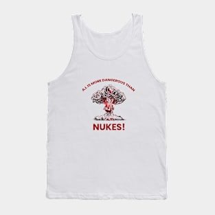 A.I. IS MORE DANGEROUS THAN NUKES Tank Top